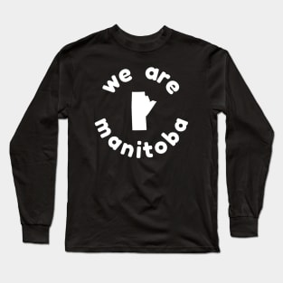 We Are Manitoba Long Sleeve T-Shirt